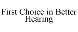 FIRST CHOICE IN BETTER HEARING trademark
