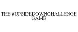 THE #UPSIDEDOWNCHALLENGE GAME trademark