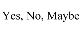 YES, NO, MAYBE trademark