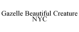 GAZELLE BEAUTIFUL CREATURE NYC trademark