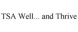 TSA WELL... AND THRIVE trademark