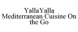 YALLAYALLA MEDITERRANEAN CUISINE ON THE GO trademark