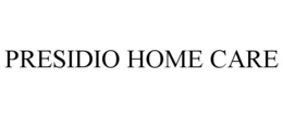 PRESIDIO HOME CARE trademark