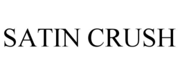 SATIN CRUSH trademark