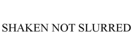 SHAKEN NOT SLURRED trademark
