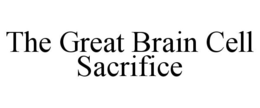 THE GREAT BRAIN CELL SACRIFICE trademark