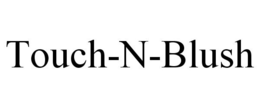 TOUCH-N-BLUSH trademark
