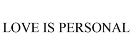 LOVE IS PERSONAL trademark