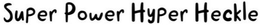 SUPER POWER HYPER HECKLE trademark