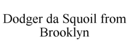 DODGER DA SQUOIL FROM BROOKLYN trademark