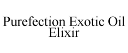 PUREFECTION EXOTIC OIL ELIXIR trademark