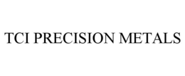 TCI PRECISION METALS trademark