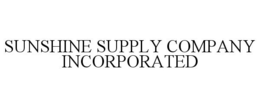 SUNSHINE SUPPLY COMPANY INCORPORATED trademark