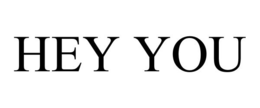 HEY YOU trademark