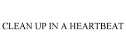 CLEAN UP IN A HEARTBEAT trademark