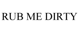 RUB ME DIRTY trademark