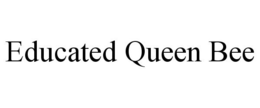 EDUCATED QUEEN BEE trademark