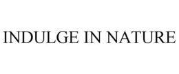INDULGE IN NATURE trademark