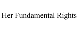 HER FUNDAMENTAL RIGHTS trademark