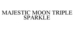 MAJESTIC MOON TRIPLE SPARKLE trademark