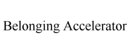BELONGING ACCELERATOR trademark
