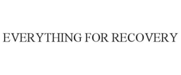 EVERYTHING FOR RECOVERY trademark