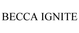 BECCA IGNITE trademark