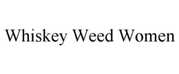 WHISKEY WEED WOMEN trademark