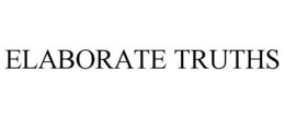ELABORATE TRUTHS trademark