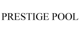 PRESTIGE POOL trademark