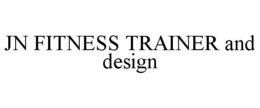 JN FITNESS TRAINER AND DESIGN trademark