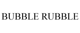 BUBBLE RUBBLE trademark