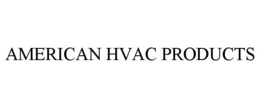 AMERICAN HVAC PRODUCTS trademark