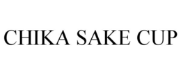 CHIKA SAKE CUP trademark