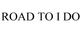 ROAD TO I DO trademark