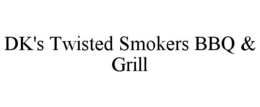 DK'S TWISTED SMOKERS BBQ & GRILL trademark