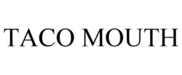 TACO MOUTH trademark