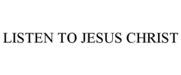 LISTEN TO JESUS CHRIST trademark