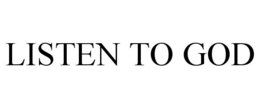 LISTEN TO GOD trademark