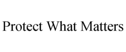 PROTECT WHAT MATTERS trademark
