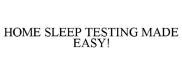 HOME SLEEP TESTING MADE EASY! trademark