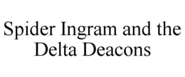 SPIDER INGRAM AND THE DELTA DEACONS trademark