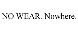 NO WEAR. NOWHERE. trademark
