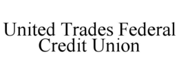 UNITED TRADES FEDERAL CREDIT UNION trademark