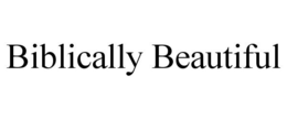 BIBLICALLY BEAUTIFUL trademark
