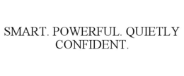 SMART. POWERFUL. QUIETLY CONFIDENT. trademark