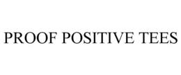 PROOF POSITIVE TEES trademark