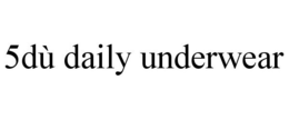 5DÙ DAILY UNDERWEAR trademark