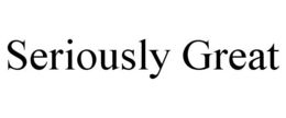 SERIOUSLY GREAT trademark