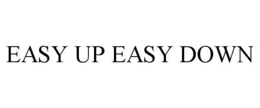 EASY UP EASY DOWN trademark